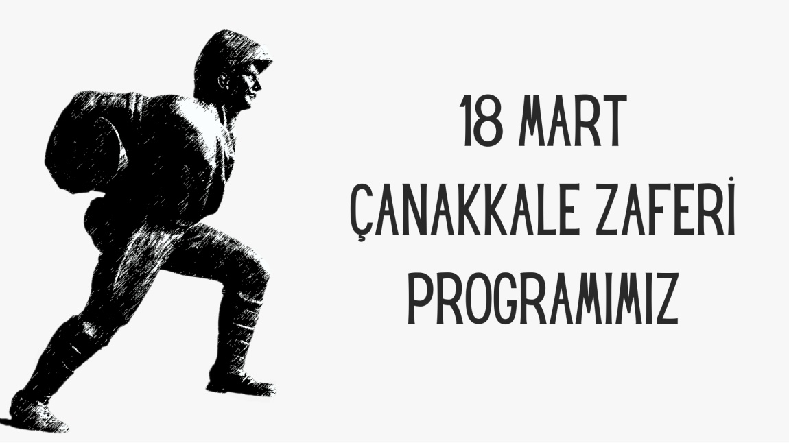 18 Mart Çanakkale Zaferi ve Şehitleri Anma Günü Programımız